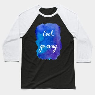 Cool, Go Away (Introvert Quotes Introverted Sayings Funny Weird Hipster Quirky Galaxy Watercolor Starry Sky Blue Purple) Baseball T-Shirt